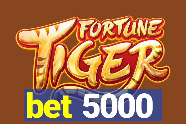 bet 5000